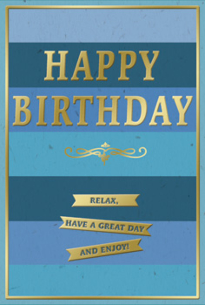 A sophisticated birthday card in shades of blue and gold is shown standing as though waiting on a windowsill in a Silvertown home, ready to accompany a thoughtfully chosen bouquet. The background is composed of broad, horizontal bars of blue that progress gradually from rich navy at the outer edges through mid-toned denim and teal to a paler, airy sky blue at the centre. This layered effect creates a sense of depth and calm, evoking river views and big open skies often glimpsed around the Royal Docks. Prominently centred across this tranquil field of colour, the phrase "HAPPY BIRTHDAY" is stamped in luxurious gold foil, each letter finely defined and slightly raised, giving a tactile impression you can almost feel. The gold has a mellow, satin-like sheen, catching light in soft flashes rather than harsh reflections, suggesting an atmosphere of gentle celebration rather than loud festivity. Just beneath the main greeting is a stylised golden flourish, a decorative scroll that curves gracefully outward, reminiscent of ornate wrought iron or classic calligraphy. Below this flourish, three narrow golden banners are carefully stacked one above the other, each banner supporting part of the friendly message "Relax, have a great day and enjoy!" The wording feels personal and easygoing, like a neighbour in Silvertown offering warm birthday wishes. A slim gold border frames the entire design, giving the impression of a well-composed painting. The card's surface looks velvety and matte, with the embossed gold elements adding texture and refined detail. Altogether, this birthday card blends calm blues and radiant gold into a design that feels both contemporary and timeless, ideal for setting beside fresh flowers on a celebration table anywhere in Silvertown.